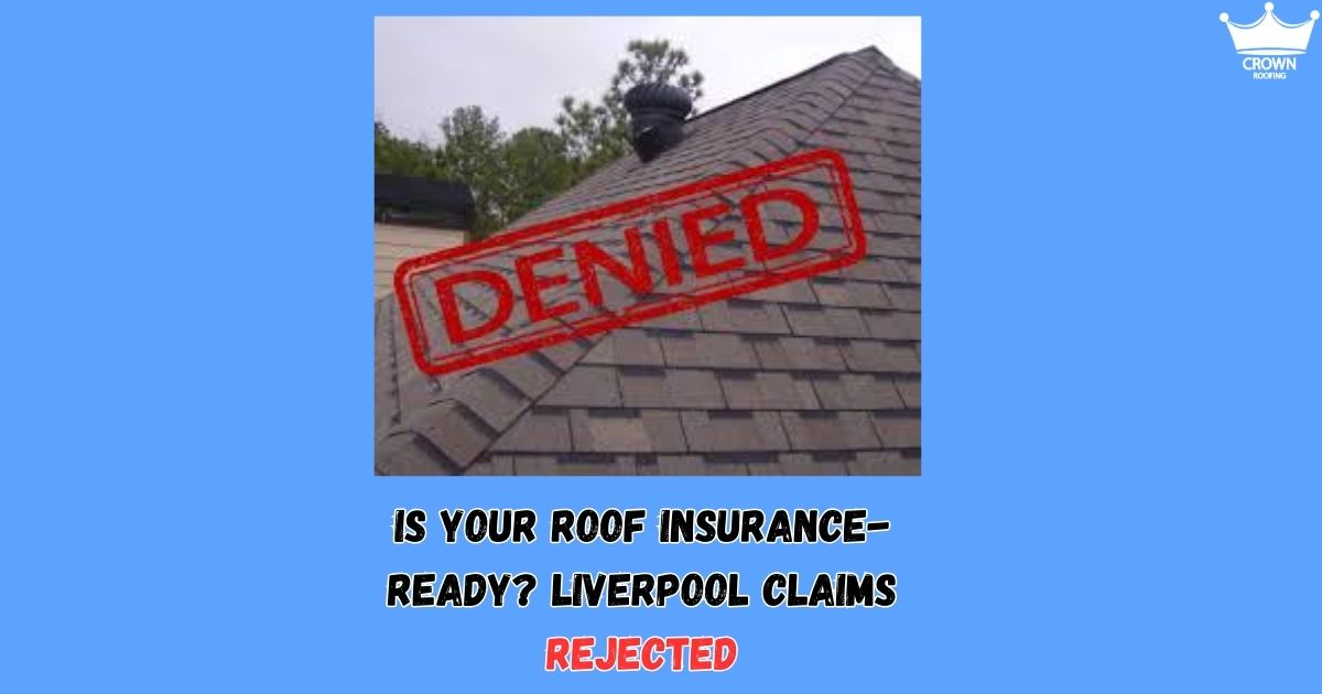 Is Your Roof Insurance-Ready? Liverpool Claims Rejected